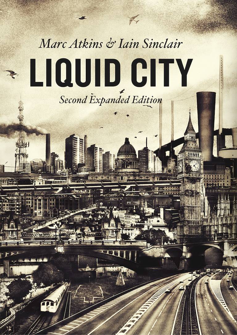 Liquid City by Marc Atkins and Iain Sinclair